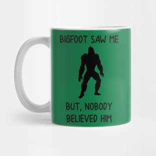 Bigfoot Saw Me But Nobody Believed Him Mug